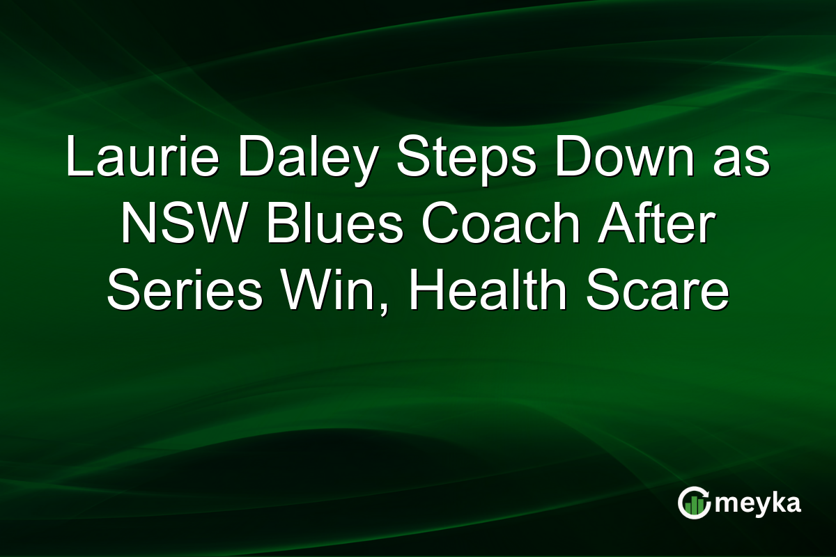 Laurie Daley Steps Down as NSW Blues Coach After Series Win, Health Scare