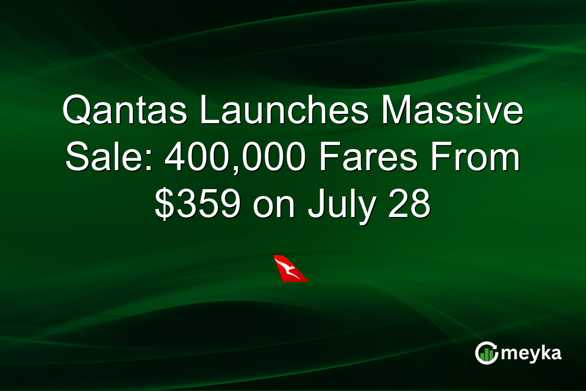 Qantas Launches Massive Sale: 400,000 Fares From $359 on July 28