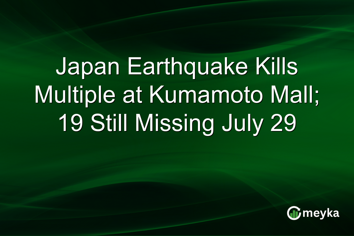 Japan Earthquake Kills Multiple at Kumamoto Mall; 19 Still Missing July 29