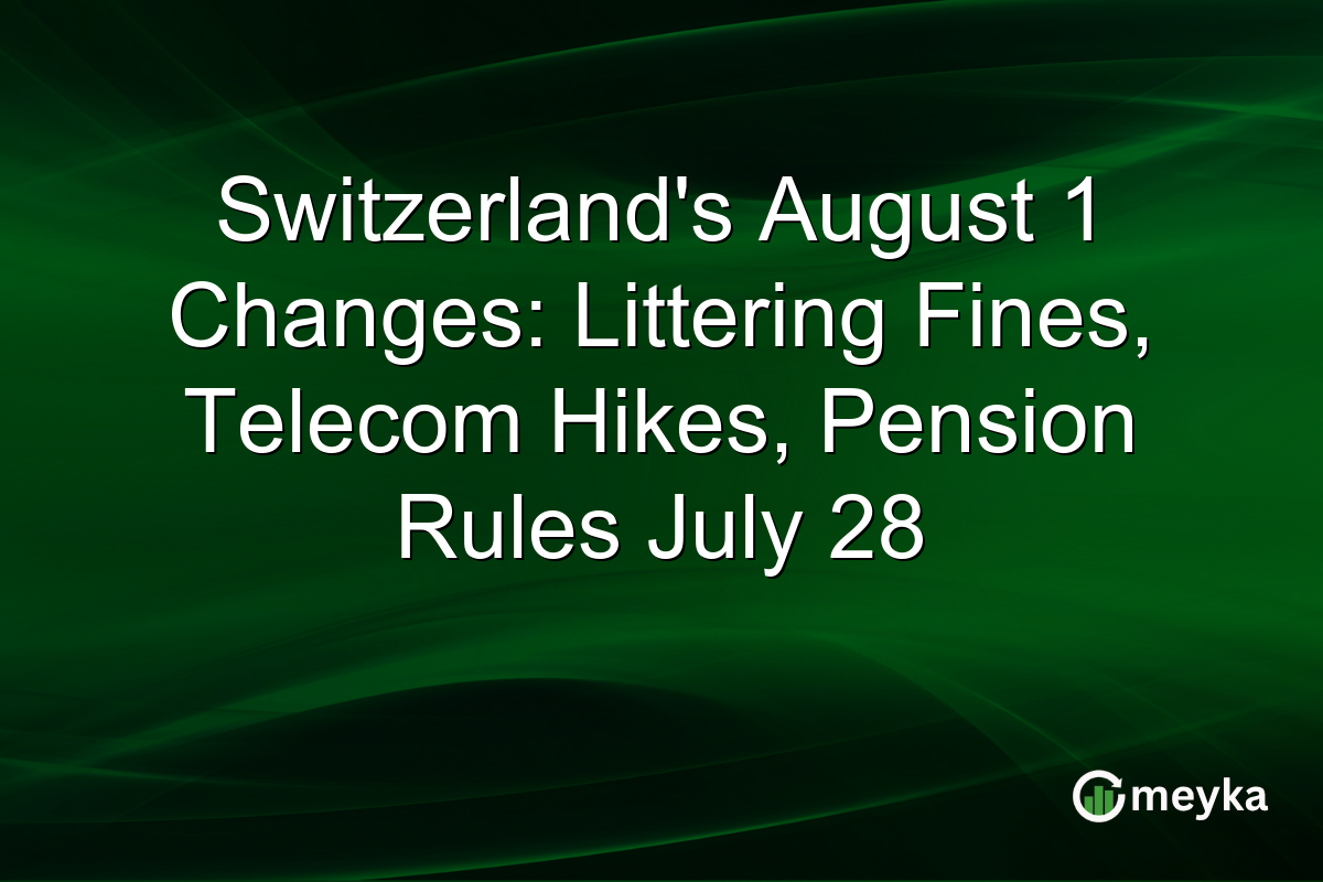 Switzerland’s August 1 Changes: Littering Fines, Telecom Hikes, Pension Rules July 28