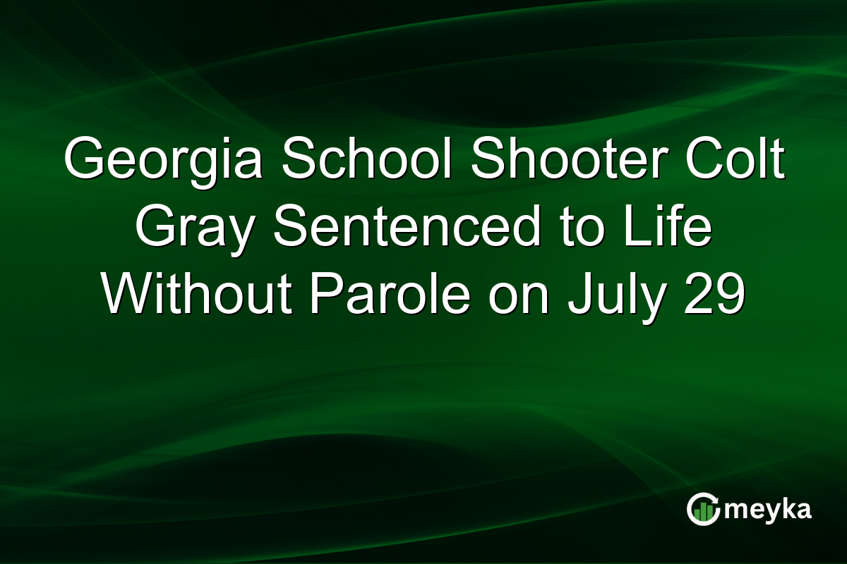 Georgia School Shooter Colt Gray Sentenced to Life Without Parole on July 29