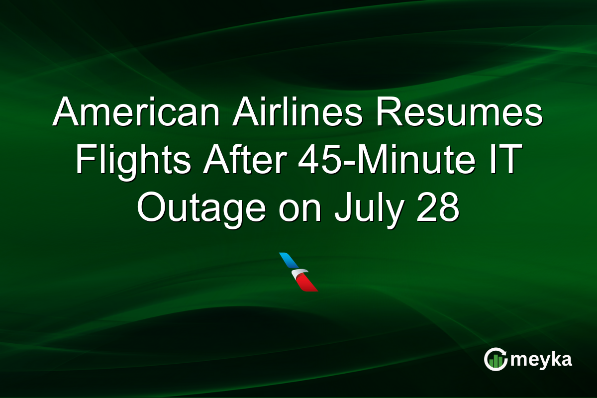 American Airlines Resumes Flights After 45-Minute IT Outage on July 28