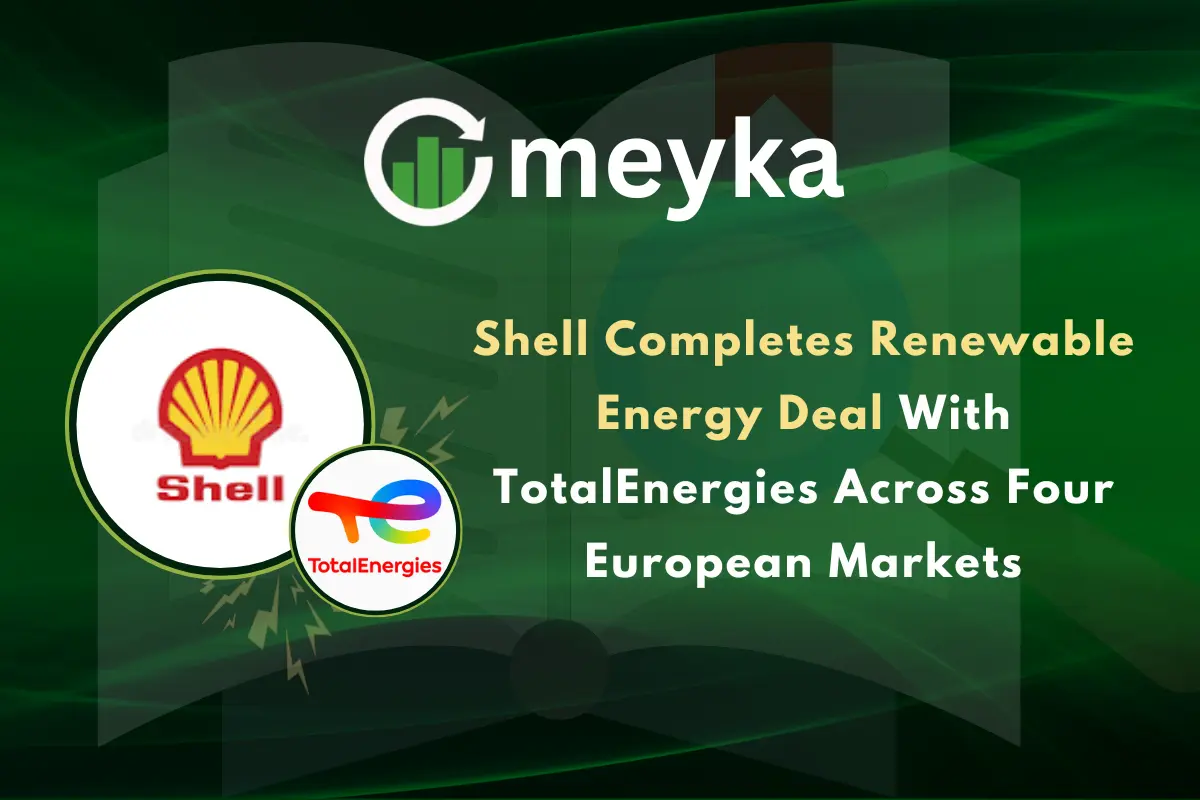 Shell Completes Renewable Energy Deal With TotalEnergies Across Four European Markets