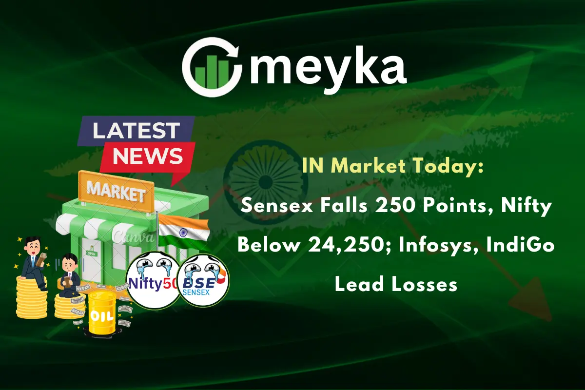 IN Market Today: Sensex Falls 250 Points, Nifty Below 24,250; Infosys, IndiGo Lead Losses