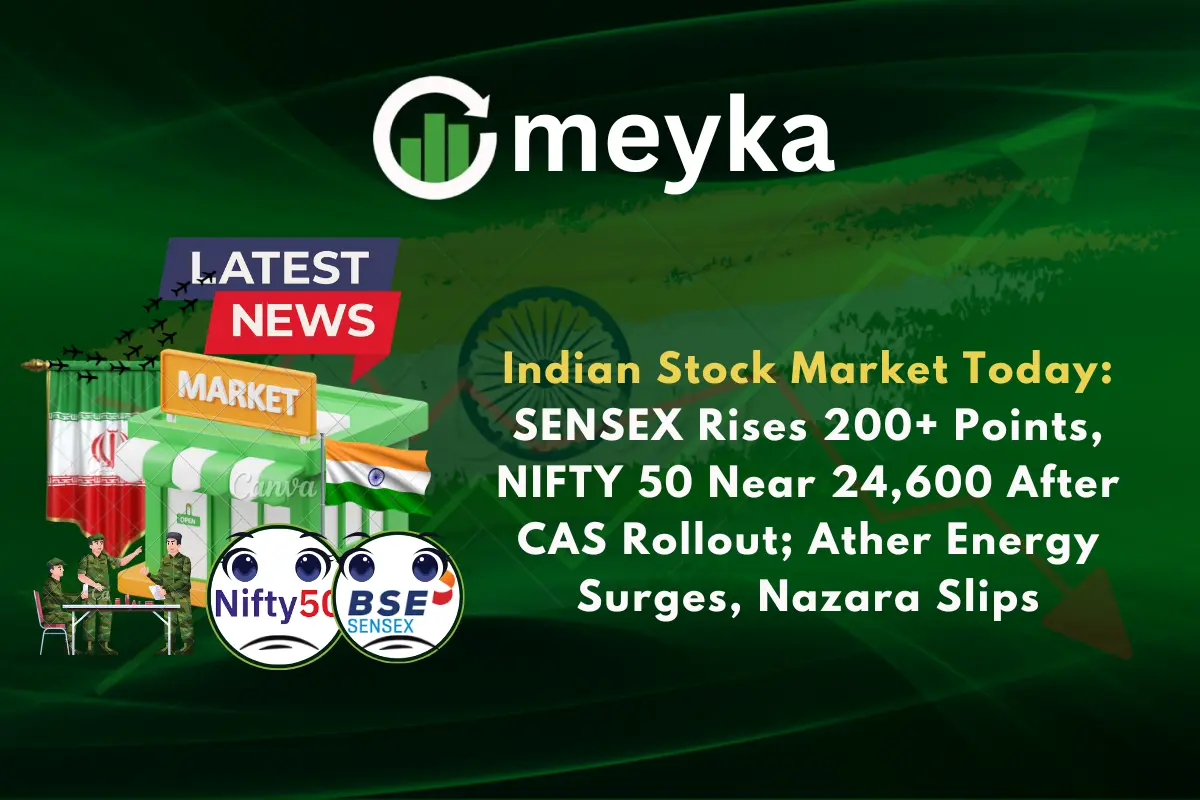 Indian Stock Market Today: SENSEX Rises 200+ Points, NIFTY 50 Near 24,600 After CAS Rollout; Ather Energy Surges, Nazara Slips