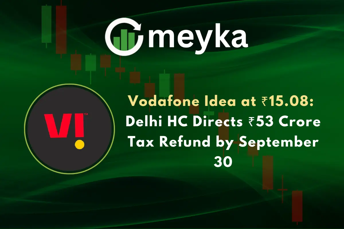 Vodafone Idea at ₹15.08: Delhi HC Directs ₹53 Crore Tax Refund by September 30