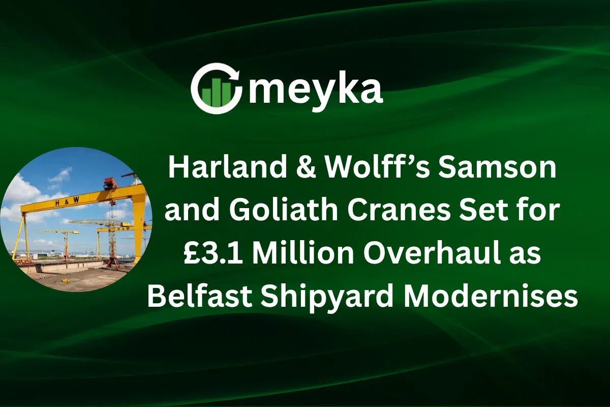 Harland & Wolff’s Samson and Goliath Cranes Set for £3.1 Million Overhaul as Belfast Shipyard Modernises