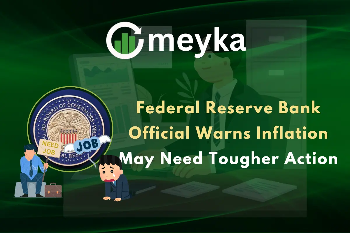 Federal Reserve Bank Official Warns Inflation May Need Tougher Action