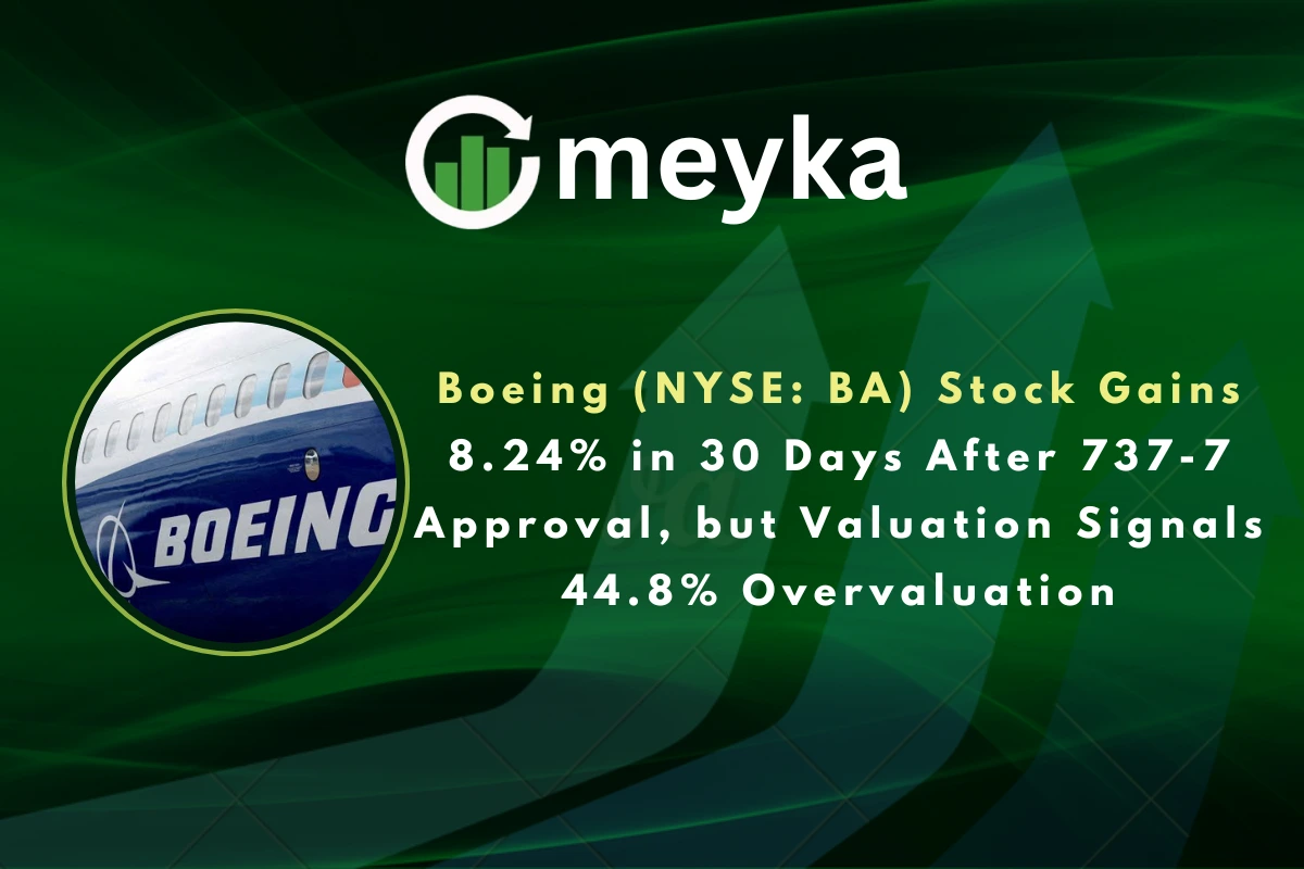 Boeing (NYSE: BA) Stock Gains 8.24% in 30 Days After 737-7 Approval, but Valuation Signals 44.8% Overvaluation