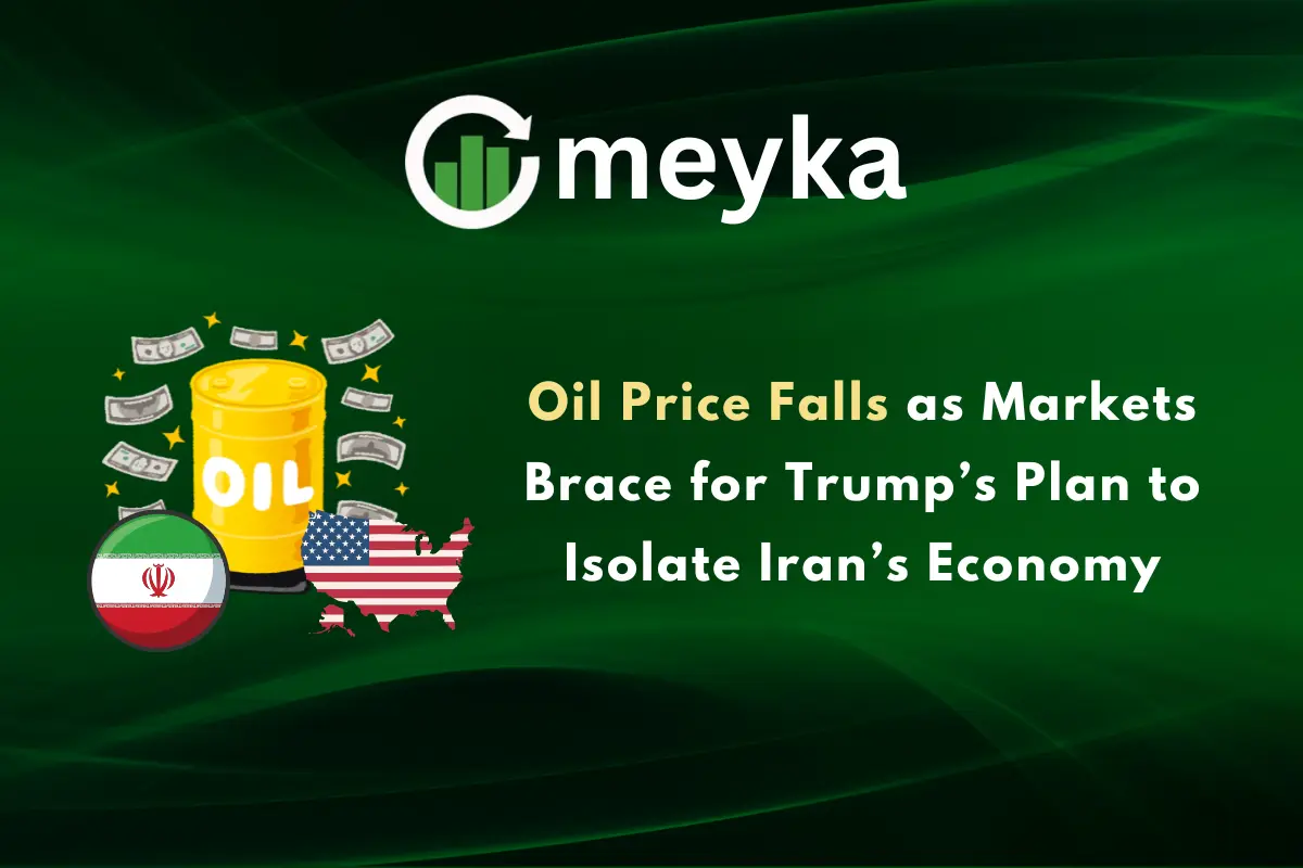 Oil Price Falls as Markets Brace for Trump’s Plan to Isolate Iran’s Economy