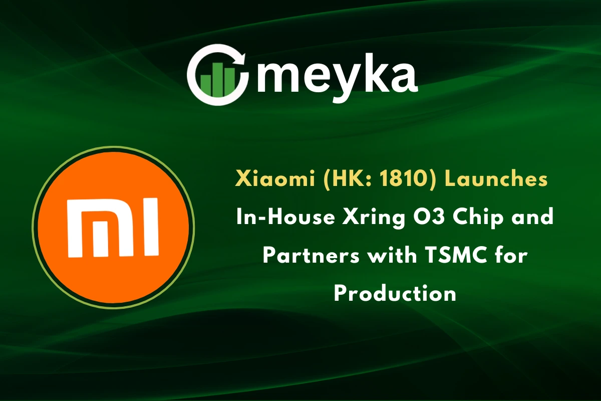 Xiaomi (HK: 1810) Launches In-House Xring O3 Chip and Partners with TSMC for Production
