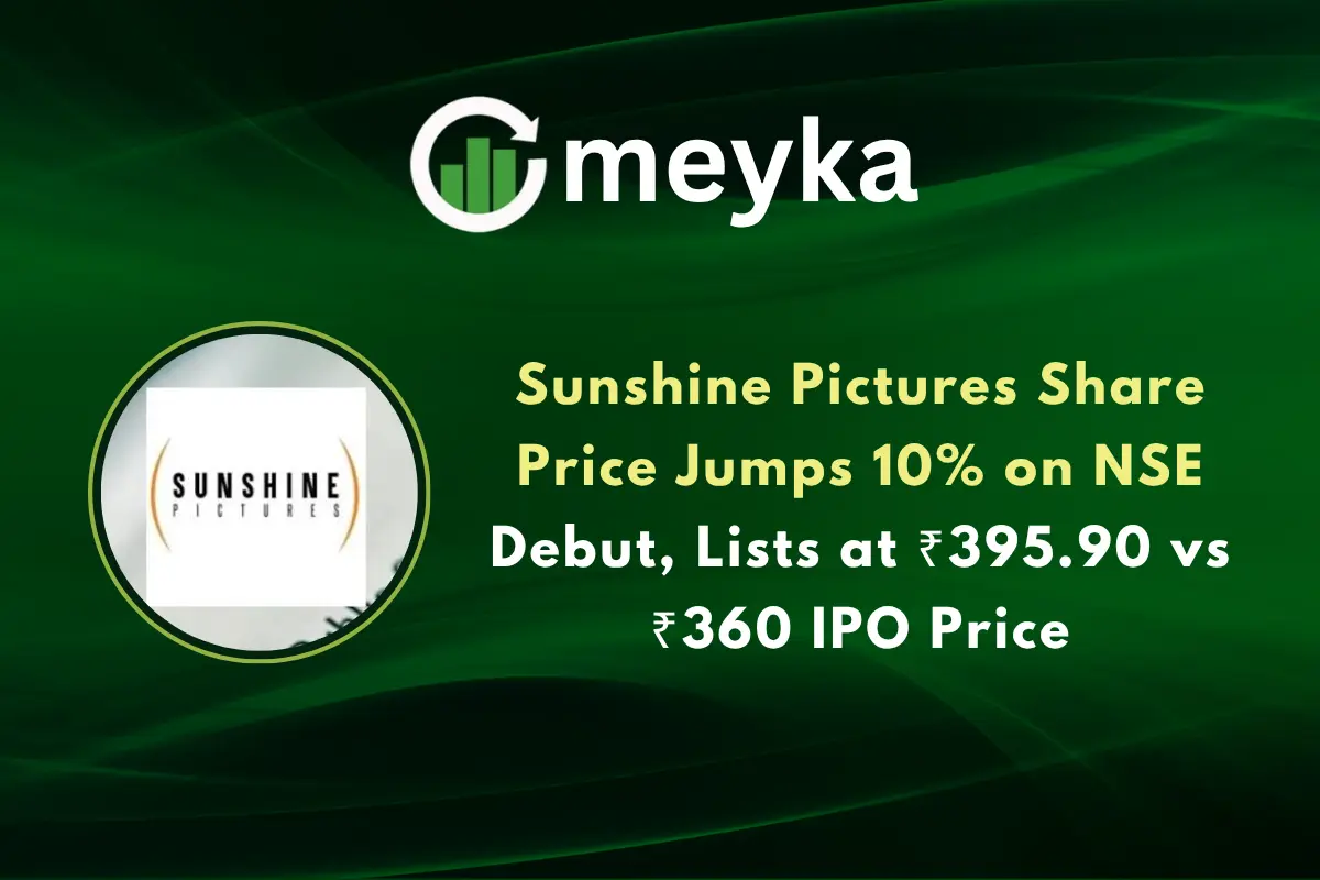 Sunshine Pictures Share Price Jumps 10% on NSE Debut, Lists at ₹395.90 vs ₹360 IPO Price