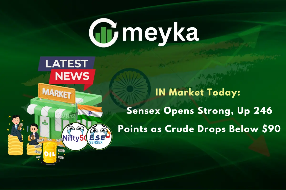 IN Market Today: Sensex Opens Strong, Up 246 Points as Crude Drops Below $90