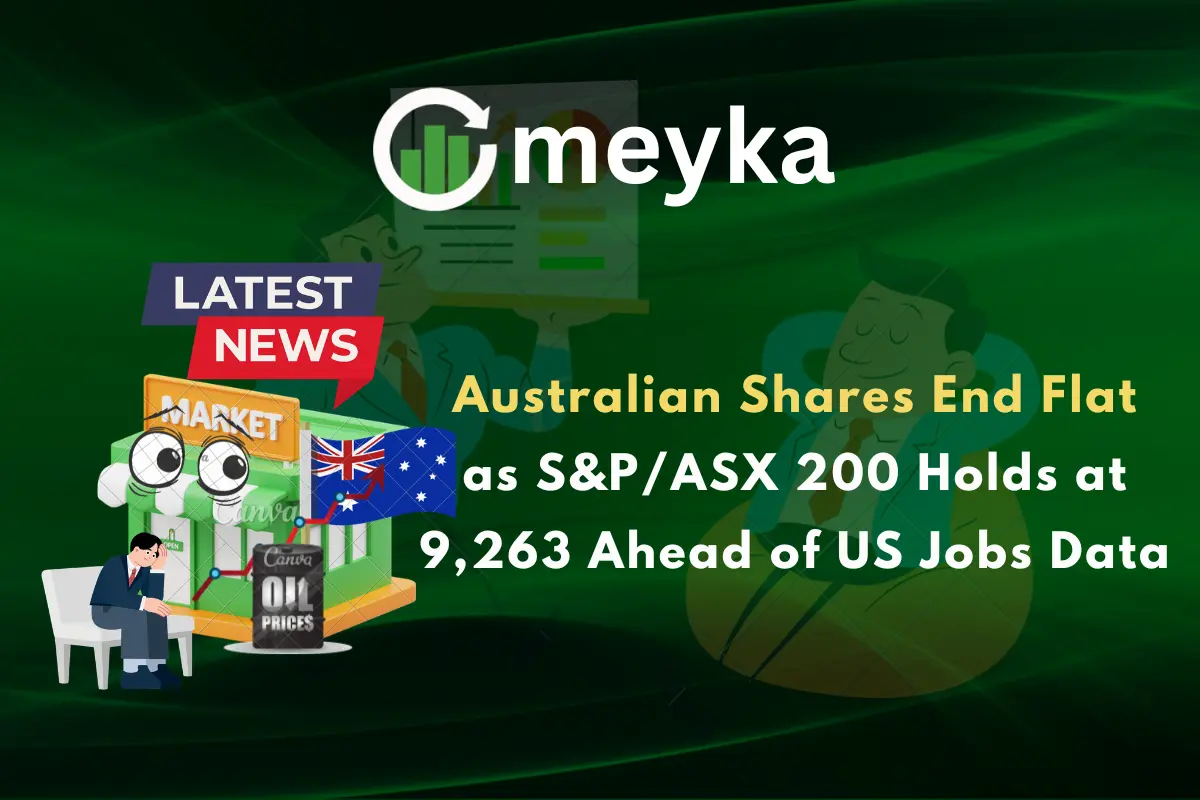 Australian Shares End Flat as S&P/ASX 200 Holds at 9,263 Ahead of US Jobs Data