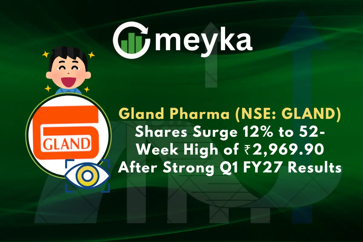 Gland Pharma (NSE: GLAND) Shares Surge 12% to 52-Week High of ₹2,969.90 After Strong Q1 FY27 Results