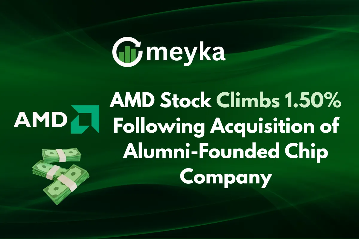 AMD Stock Climbs 1.50% Following Acquisition of Alumni-Founded Chip Company