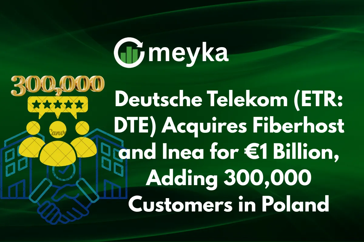 Deutsche Telekom (ETR: DTE) Acquires Fiberhost and Inea for €1 Billion, Adding 300,000 Customers in Poland
