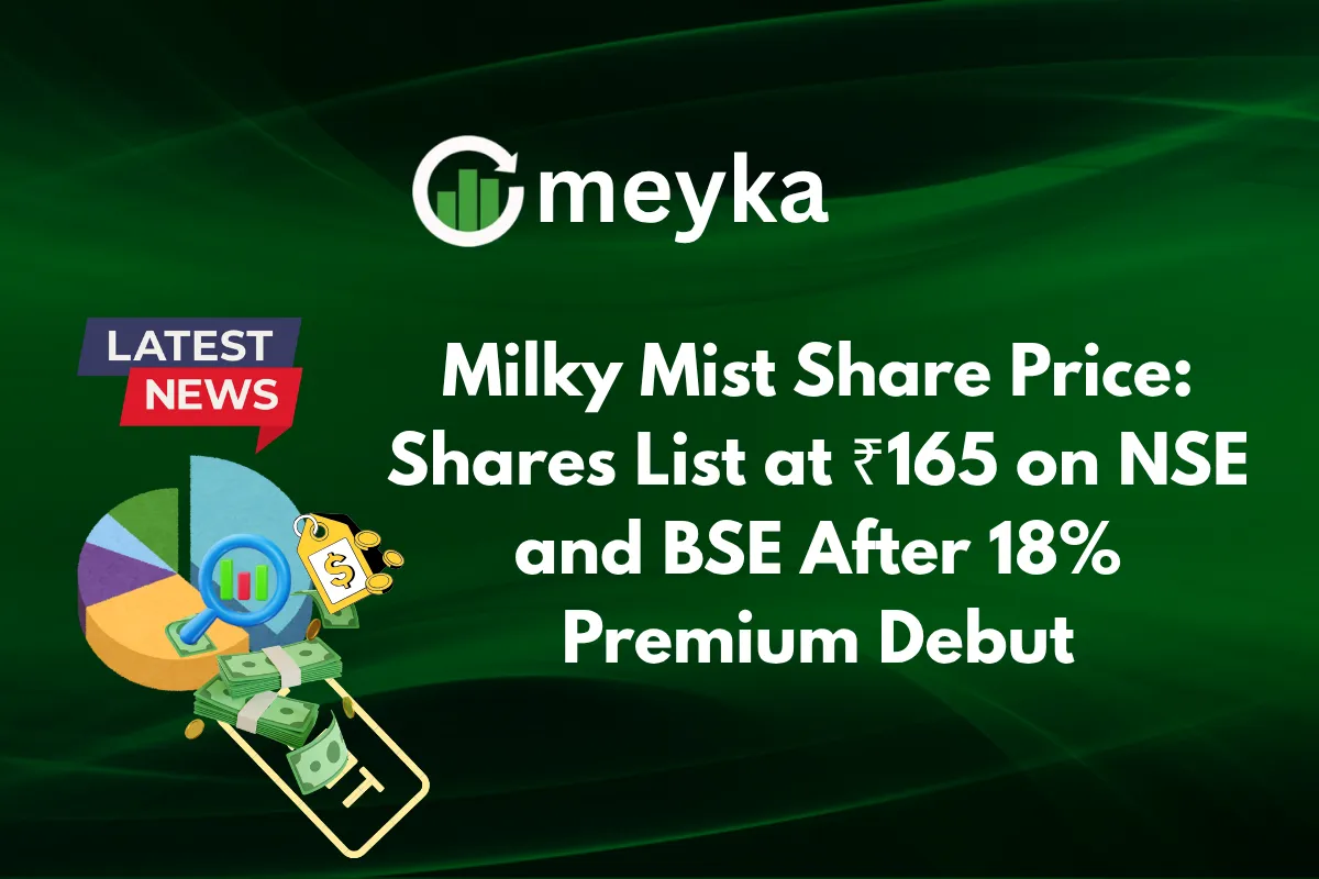 Milky Mist Share Price: Shares List at ₹165 on NSE and BSE After 18% Premium Debut