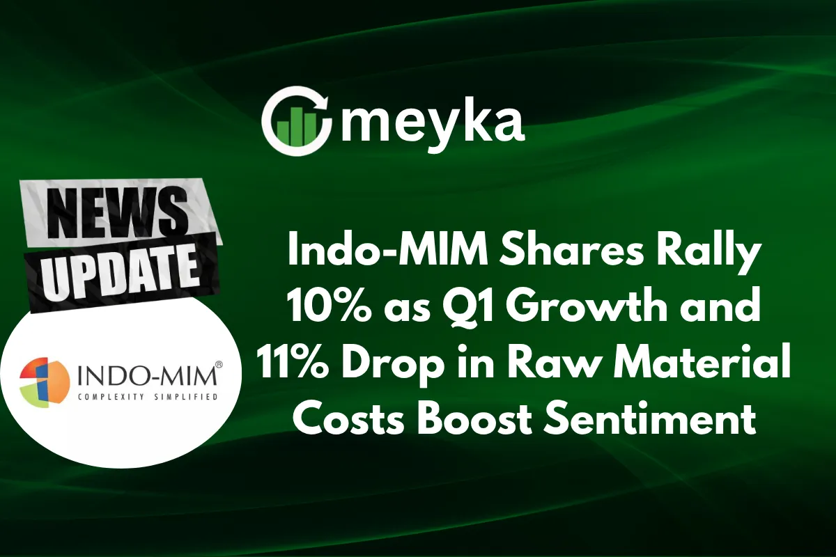 Indo-MIM Shares Rally 10% as Q1 Growth and 11% Drop in Raw Material Costs Boost Sentiment