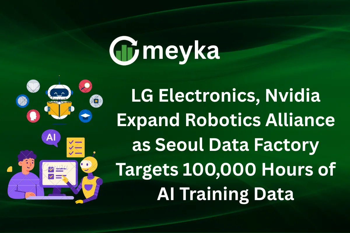 LG Electronics, Nvidia Expand Robotics Alliance as Seoul Data Factory Targets 100,000 Hours of AI Training Data