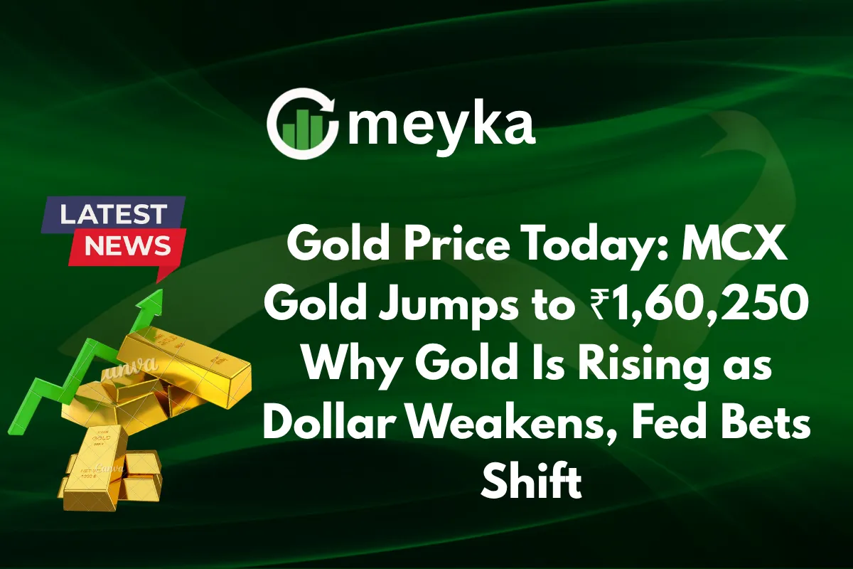 Gold Price Today: MCX Gold Jumps to ₹1,60,250. Why Gold Is Rising as Dollar Weakens, Fed Bets Shift