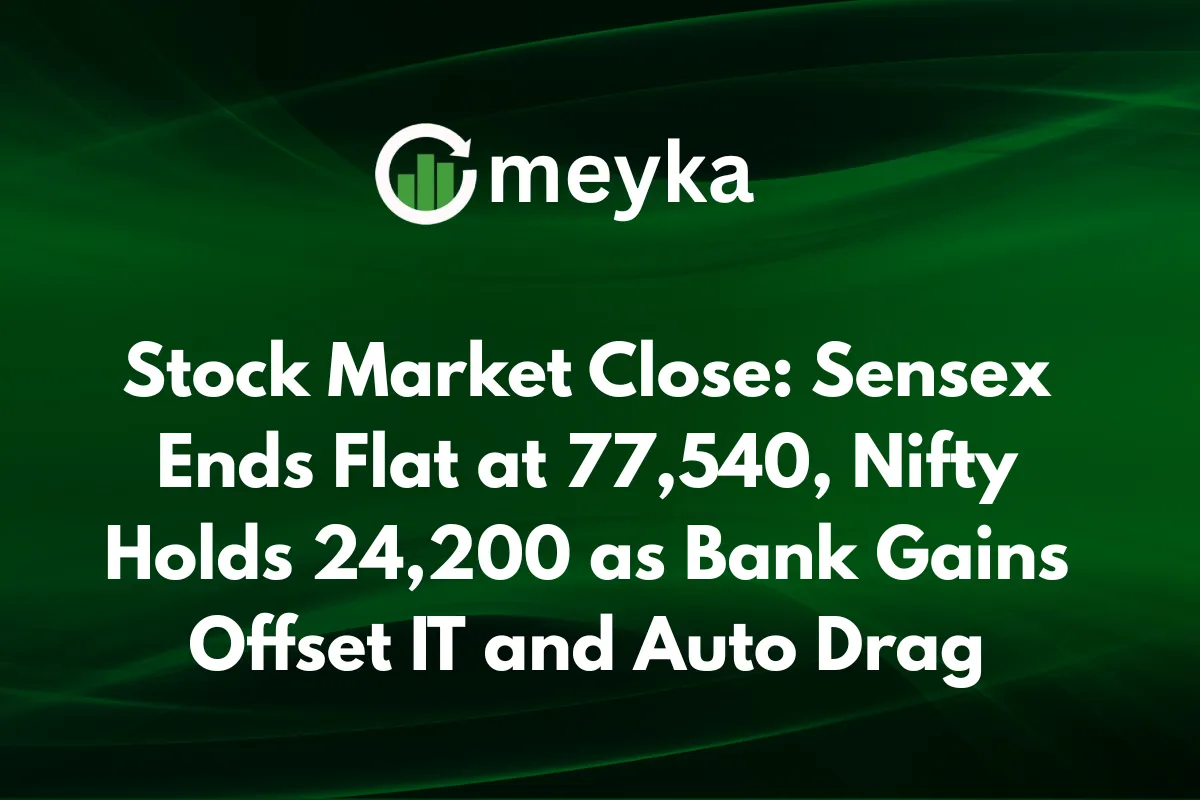 Stock Market Close: Sensex Ends Flat at 77,540, Nifty Holds 24,200 as Bank Gains Offset IT and Auto Drag