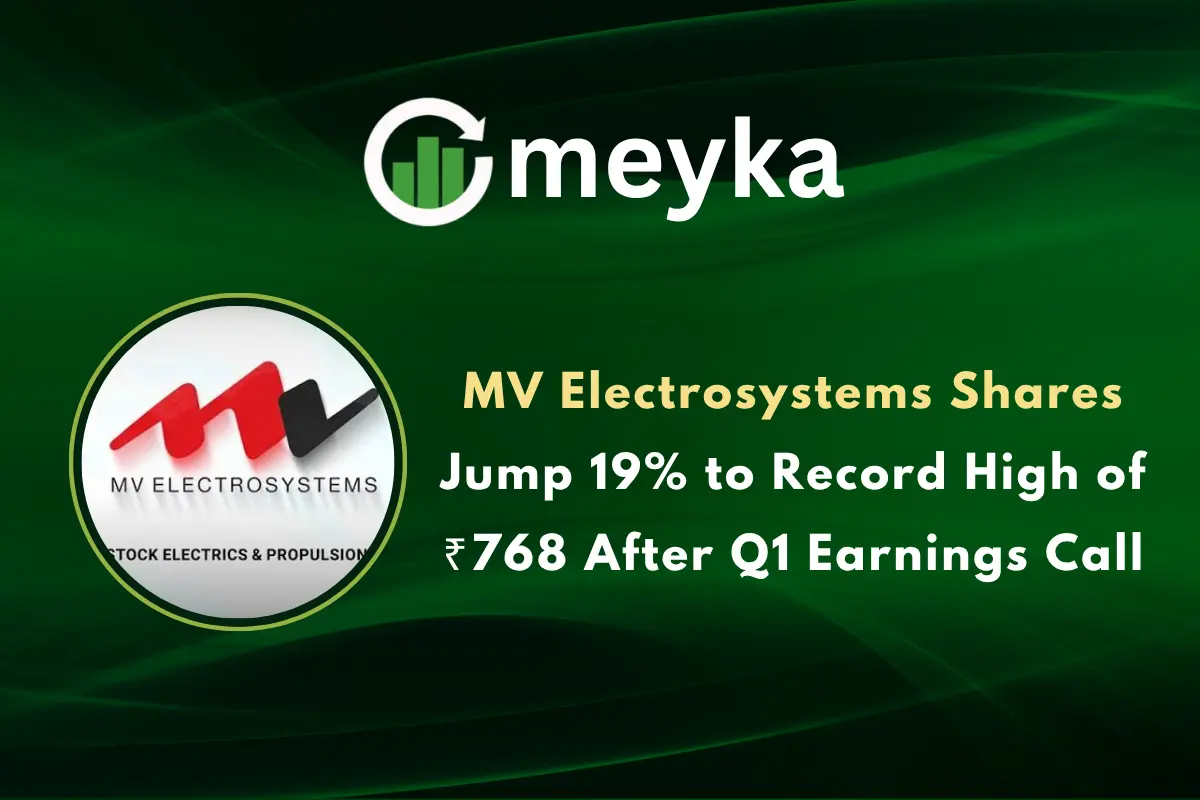 MV Electrosystems Shares Jump 19% to Record High of ₹768 After Q1 Earnings Call