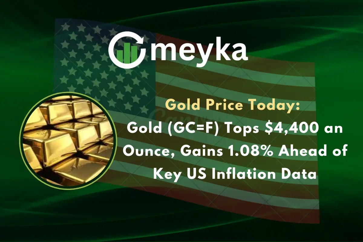 Gold Price Today: Gold (GC=F) Tops $4,400 an Ounce, Gains 1.08% Ahead of Key US Inflation Data