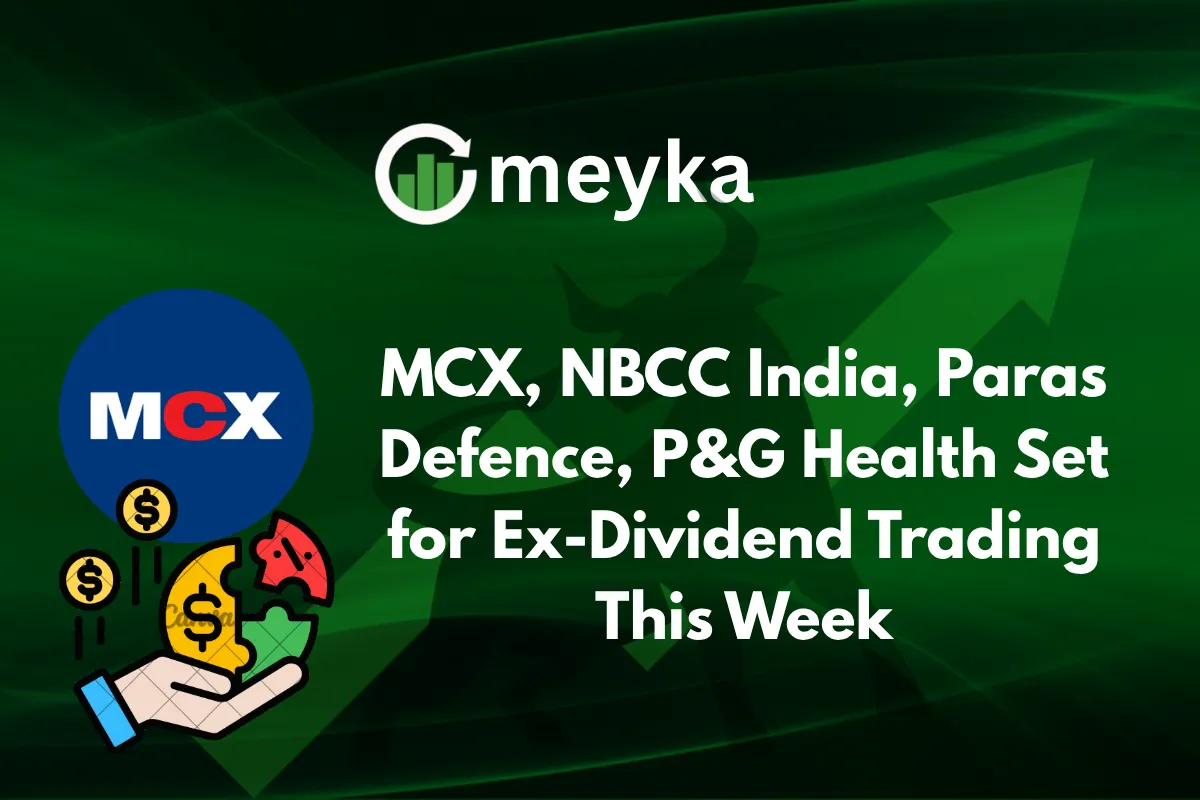 MCX, NBCC India, Paras Defence, P&G Health Set for Ex-Dividend Trading This Week