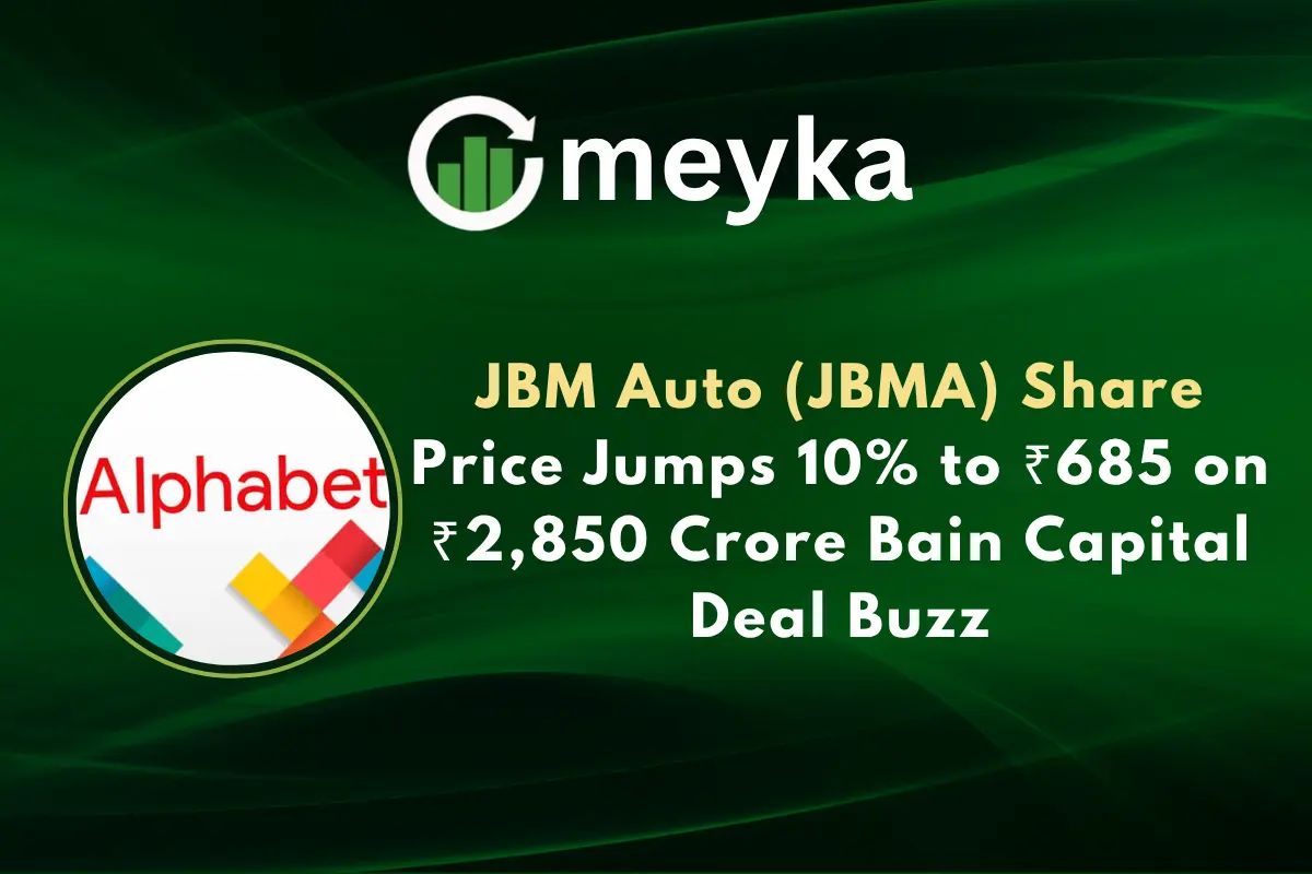 JBM Auto (JBMA) Share Price Jumps 10% to ₹685 on ₹2,850 Crore Bain Capital Deal Buzz
