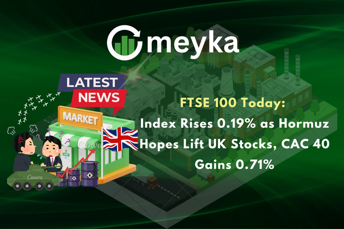 FTSE 100 Today: Index Rises 0.19% as Hormuz Hopes Lift UK Stocks, CAC 40 Gains 0.71%