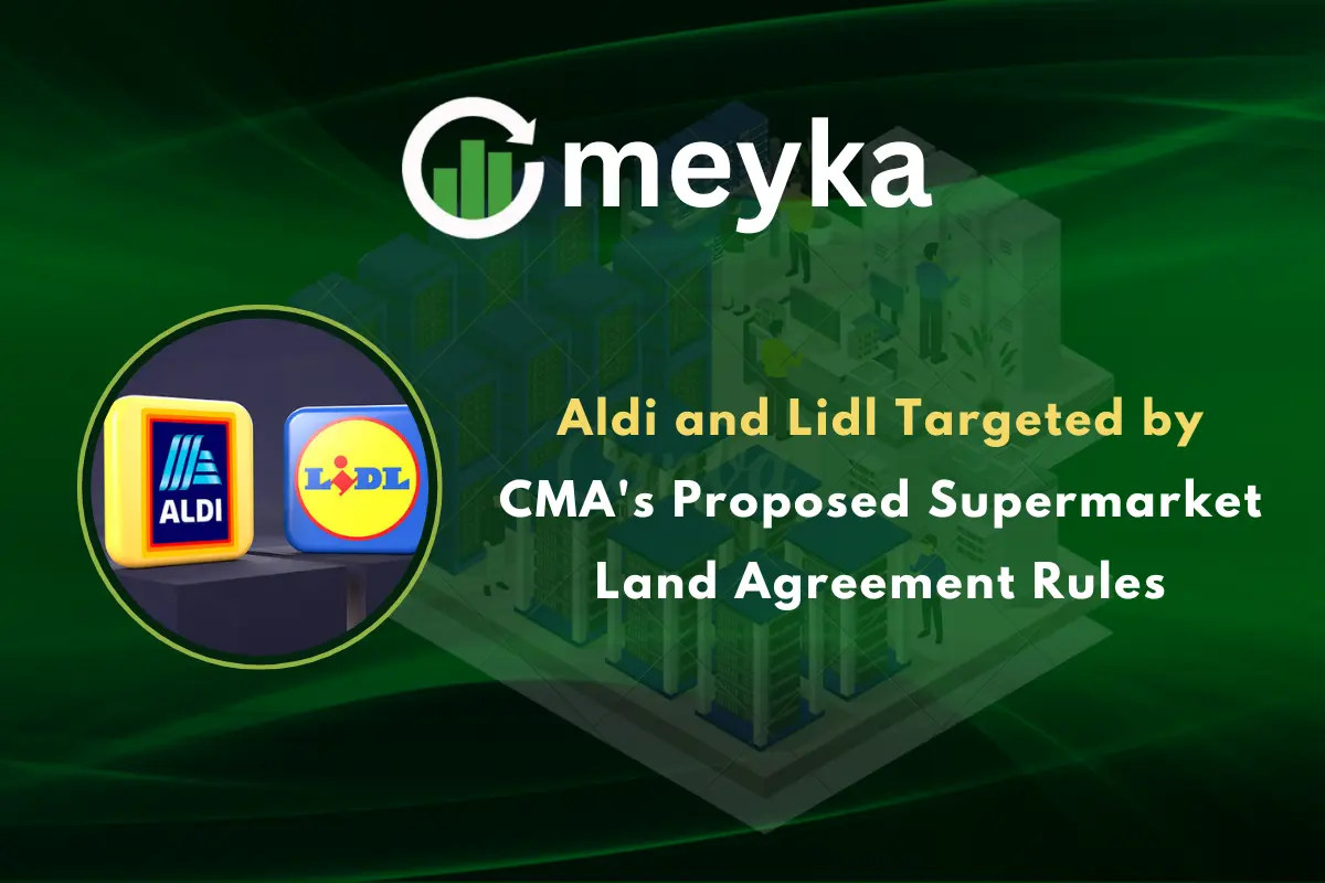 Aldi and Lidl Targeted by CMA’s Proposed Supermarket Land Agreement Rules