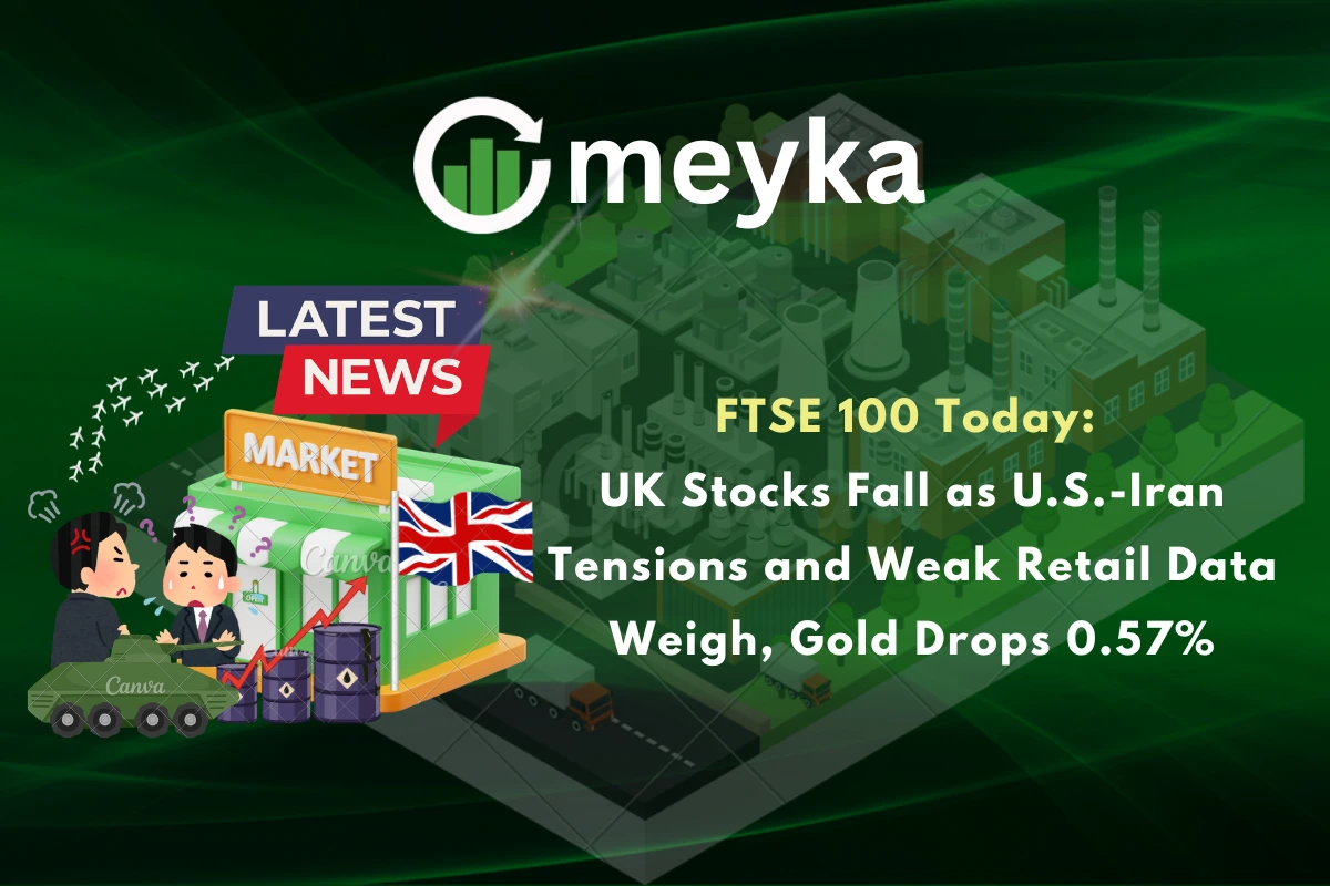 FTSE 100 Today: UK Stocks Fall as U.S.-Iran Tensions and Weak Retail Data Weigh, Gold Drops 0.57%