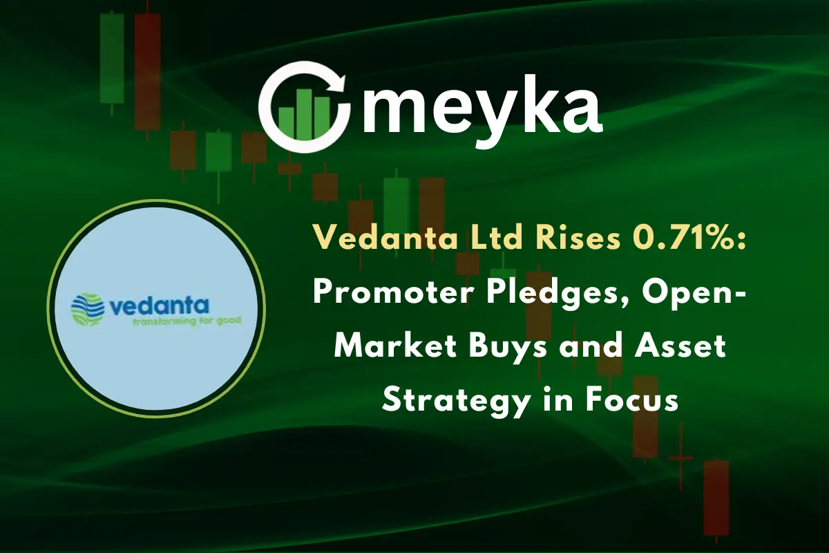 Vedanta Ltd Rises 0.71%: Promoter Pledges, Open-Market Buys and Asset Strategy in Focus