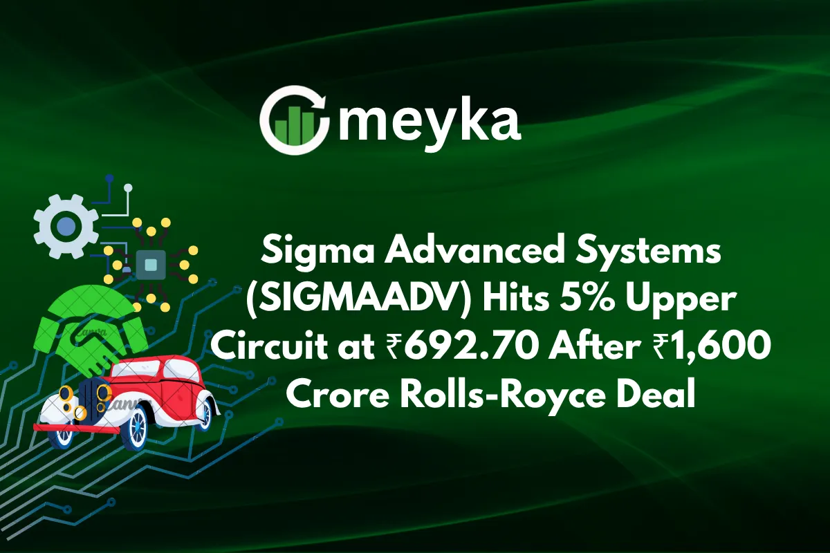 Sigma Advanced Systems (SIGMAADV) Hits 5% Upper Circuit at ₹692.70 After ₹1,600 Crore Rolls-Royce Deal