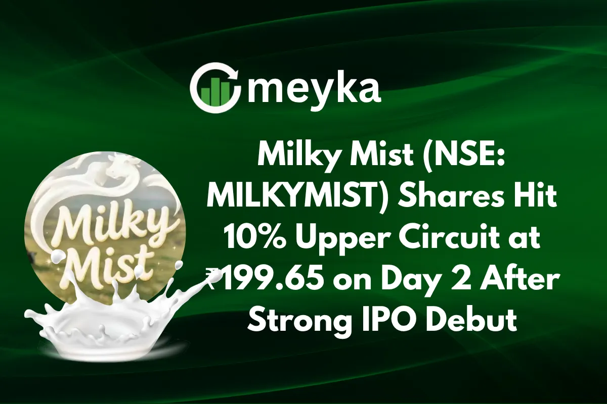 Milky Mist (NSE: MILKYMIST) Shares Hit 10% Upper Circuit at ₹199.65 on Day 2 After Strong IPO Debut