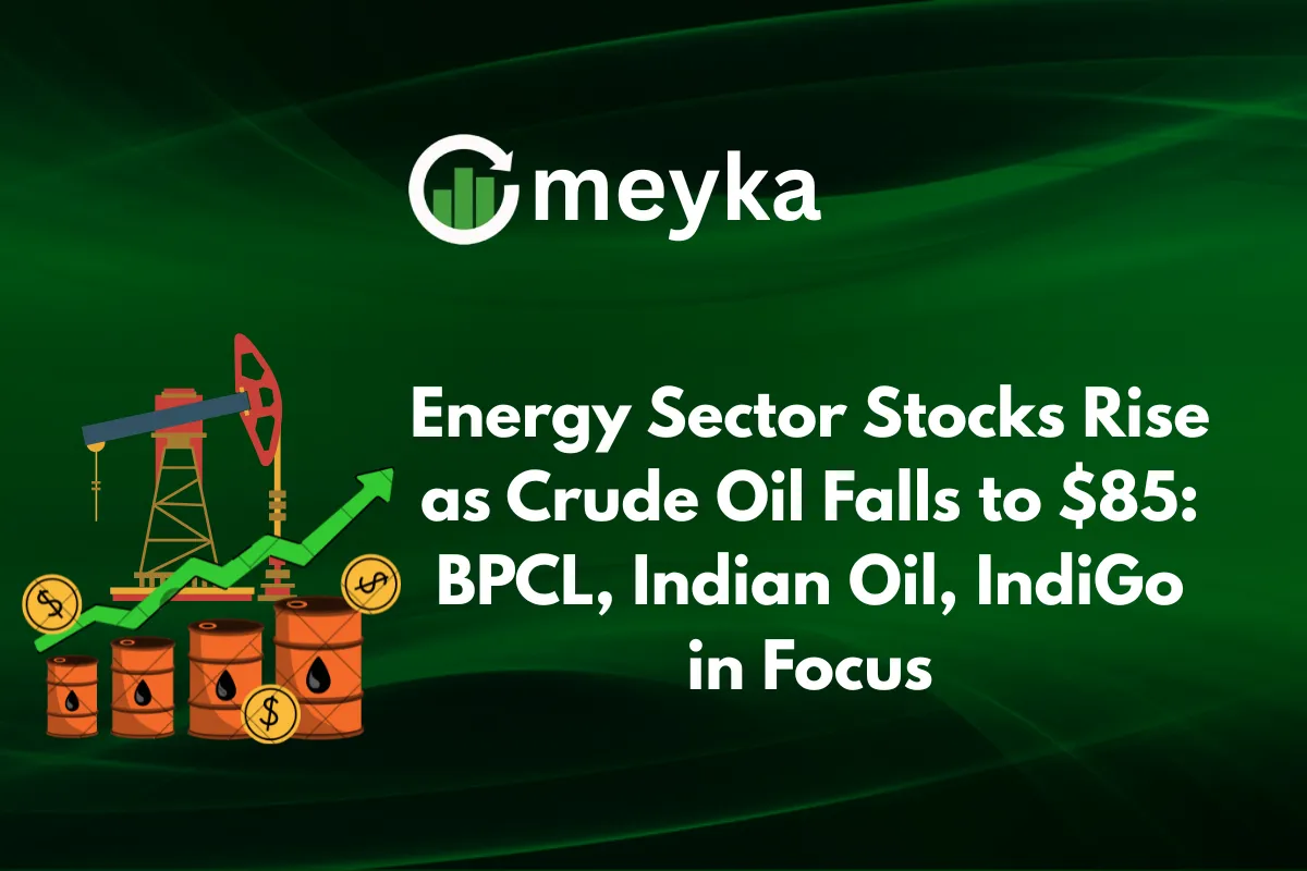 Energy Sector Stocks Rise as Crude Oil Falls to $85: BPCL, Indian Oil, IndiGo in Focus