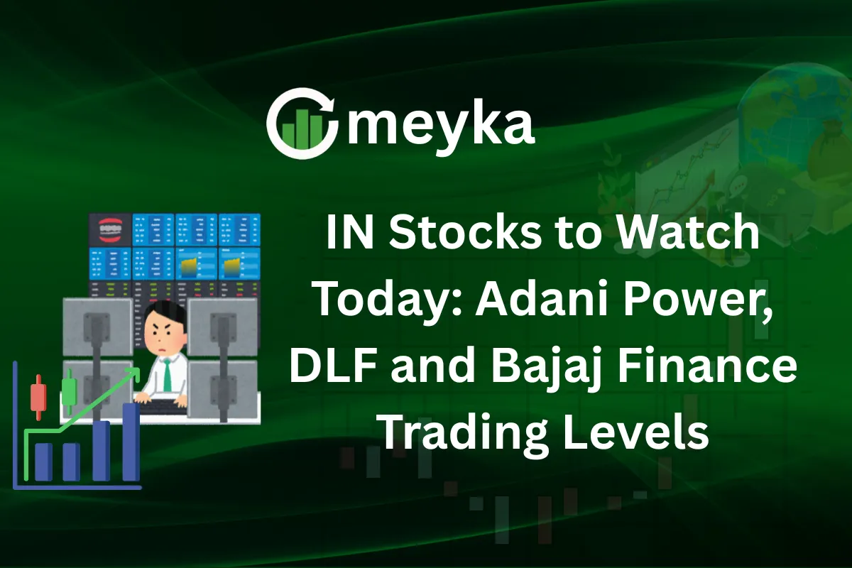 IN Stocks to Watch Today: Adani Power, DLF and Bajaj Finance Trading Levels