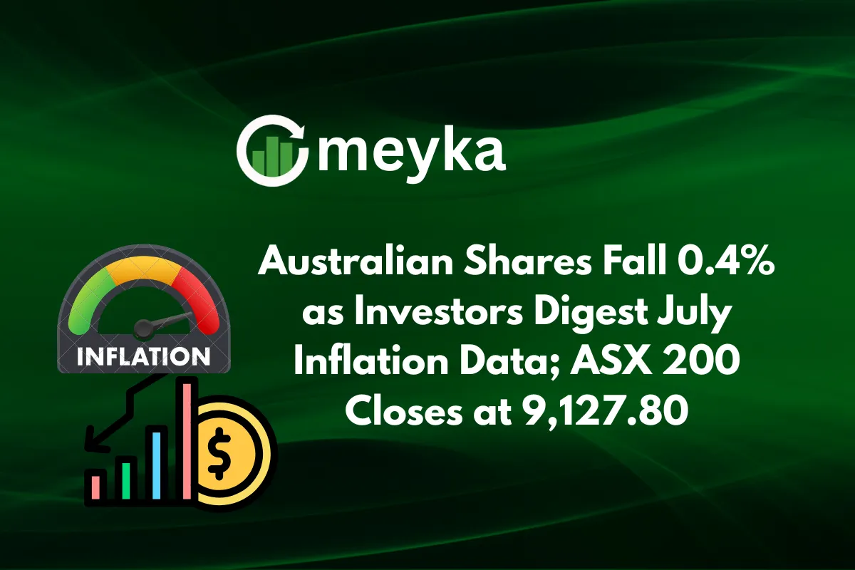 Australian Shares Fall 0.4% as Investors Digest July Inflation Data; ASX 200 Closes at 9,127.80