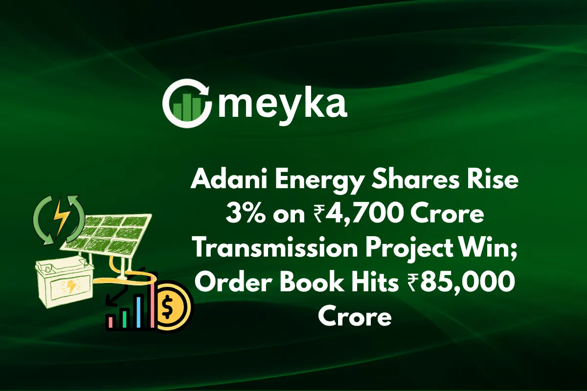 Adani Energy Shares Rise 3% on ₹4,700 Crore Transmission Project Win; Order Book Hits ₹85,000 Crore