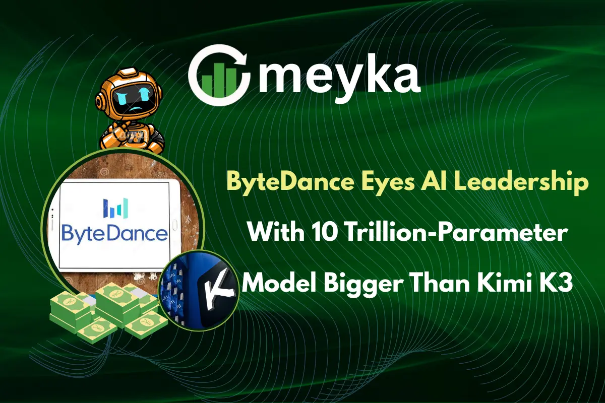 ByteDance Eyes AI Leadership With 10 Trillion-Parameter Model Bigger Than Kimi K3