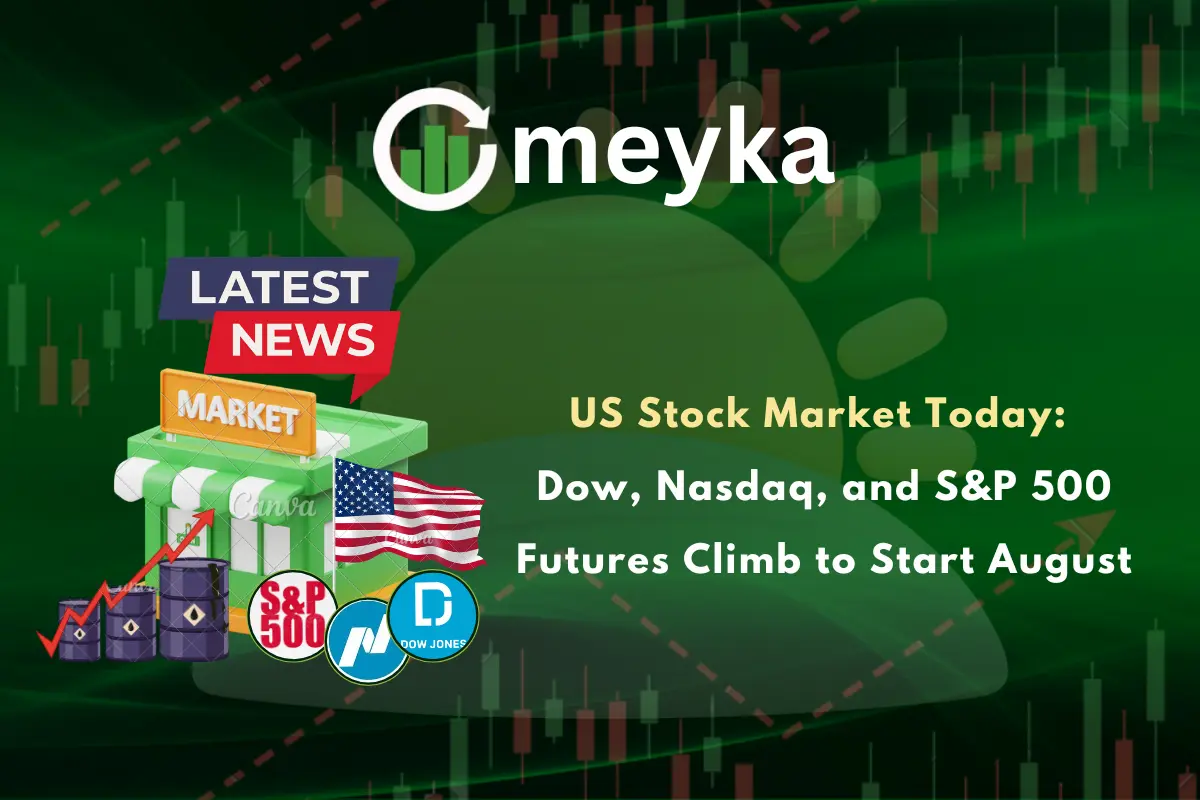 US Stock Market Today: Dow, Nasdaq, and S&P 500 Futures Climb to Start August