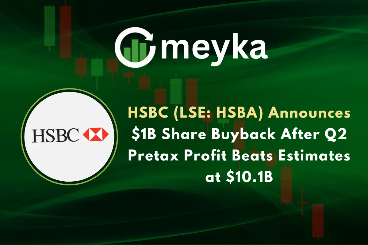 HSBC (LSE: HSBA) Announces $1B Share Buyback After Q2 Pretax Profit Beats Estimates at $10.1B