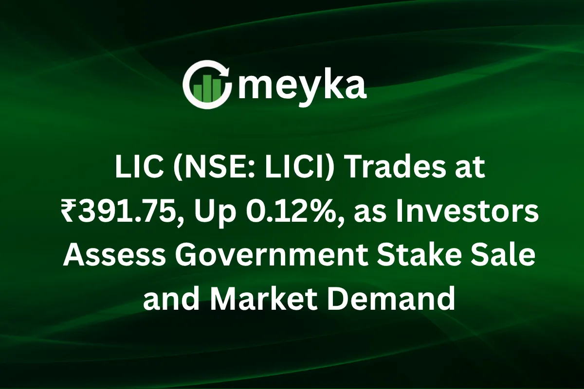 LIC (NSE: LICI) Trades at ₹391.75, Up 0.12%, as Investors Assess Government Stake Sale and Market Demand