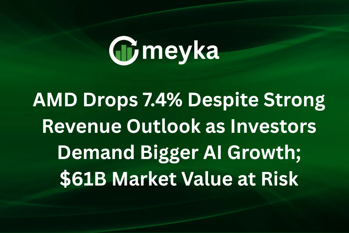 AMD Drops 7.4% Despite Strong Revenue Outlook as Investors Demand Bigger AI Growth; $61B Market Value at Risk