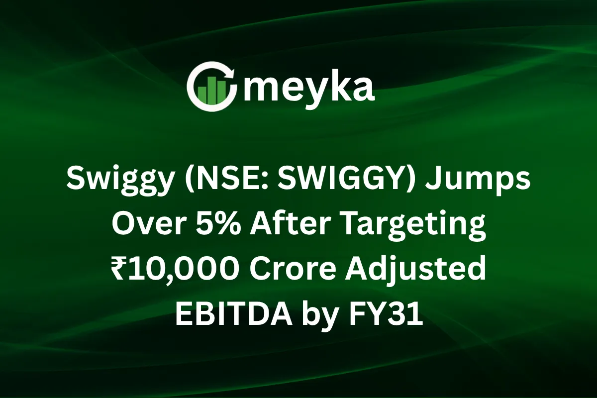 Swiggy (NSE: SWIGGY) Jumps Over 5% After Targeting ₹10,000 Crore Adjusted EBITDA by FY31