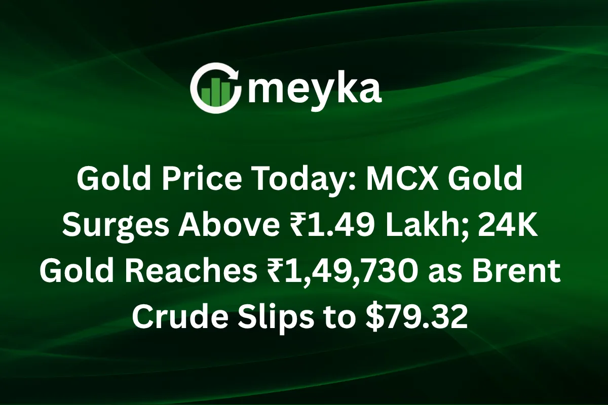 Gold Price Today: MCX Gold Surges Above ₹1.49 Lakh; 24K Gold Reaches ₹1,49,730 as Brent Crude Slips to $79.32