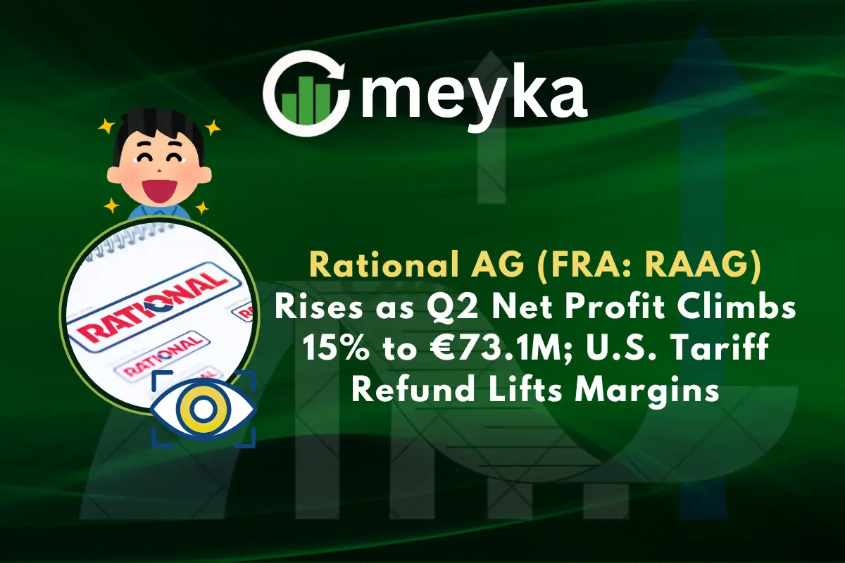 Rational AG (FRA: RAAG) Rises as Q2 Net Profit Climbs 15% to €73.1M; U.S. Tariff Refund Lifts Margins