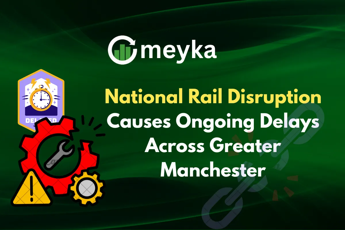 National Rail Disruption Causes Ongoing Delays Across Greater Manchester