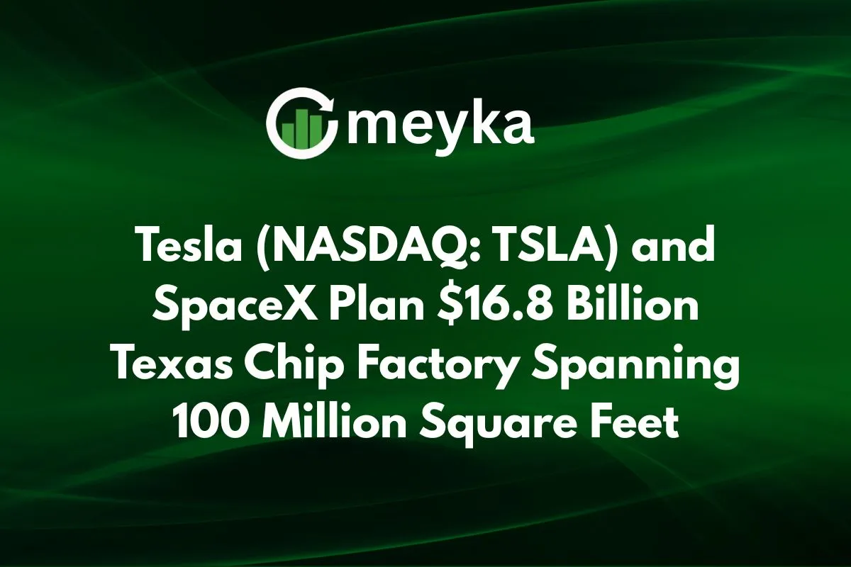 Tesla (NASDAQ: TSLA) and SpaceX Plan $16.8 Billion Texas Chip Factory Spanning 100 Million Square Feet